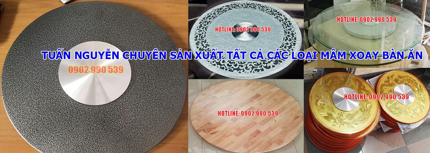 Tuấn Nguyễn chuyên sản xuất tất cả các loại mâm xoay bàn ăn, mâm xoay bàn tiệc, mâm xoay nhà hàng. Hotline: 0902.990.539 (Mr. Tuấn)