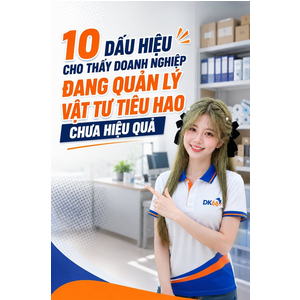 10 dấu hiệu cho thấy doanh nghiệp đang quản lý vật tư tiêu hao chưa hiệu quả- phần 1
