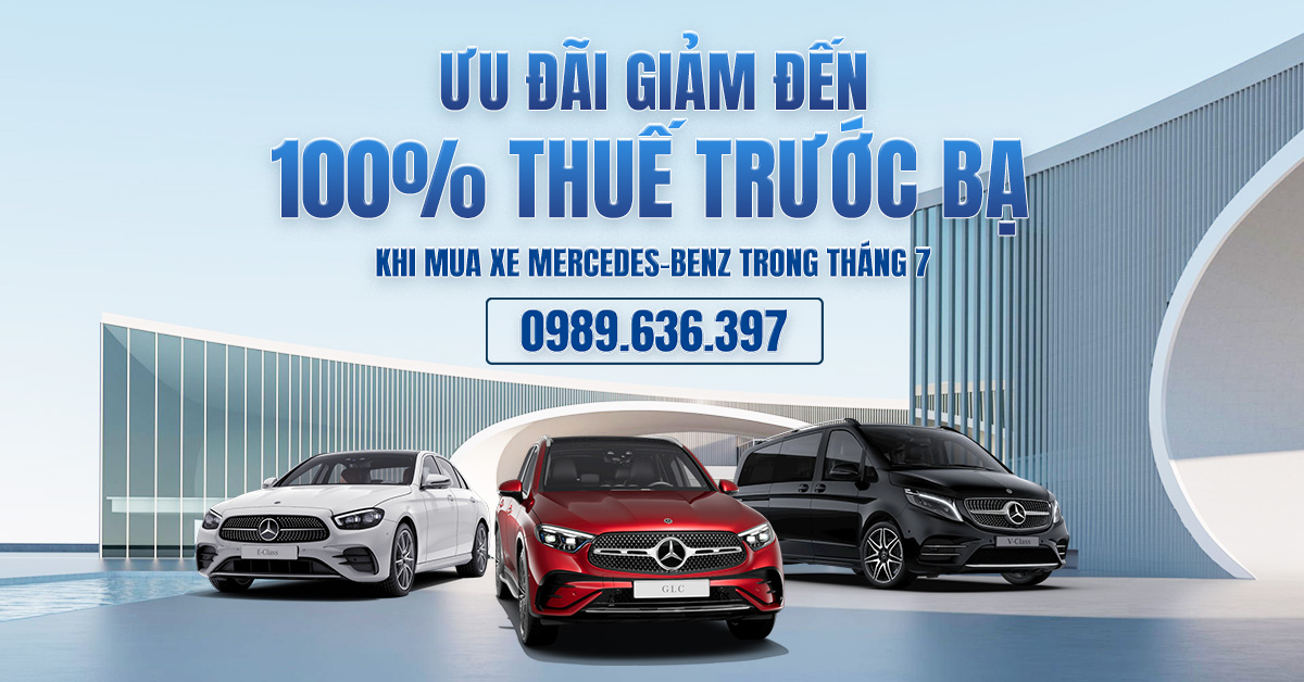 ƯU ĐÃI GIẢM ĐẾN 100% THUẾ TRƯỚC BẠ KHI MUA XE MERCEDES-BENZ TRONG THÁNG 7