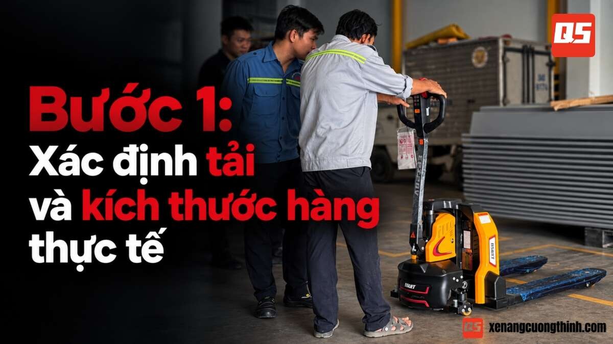 7 Bước Lựa Chọn Xe Nâng Hàng | Bước 1