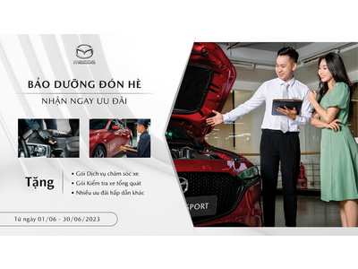 AN TÂM ĐÓN HÈ VỚI ƯU ĐÃI TỪ TRUNG TÂM DỊCH VỤ MAZDA GIẢI PHÓNG