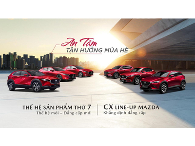 AN TÂM TẬN HƯỞNG MÙA HÈ CÙNG XE MAZDA