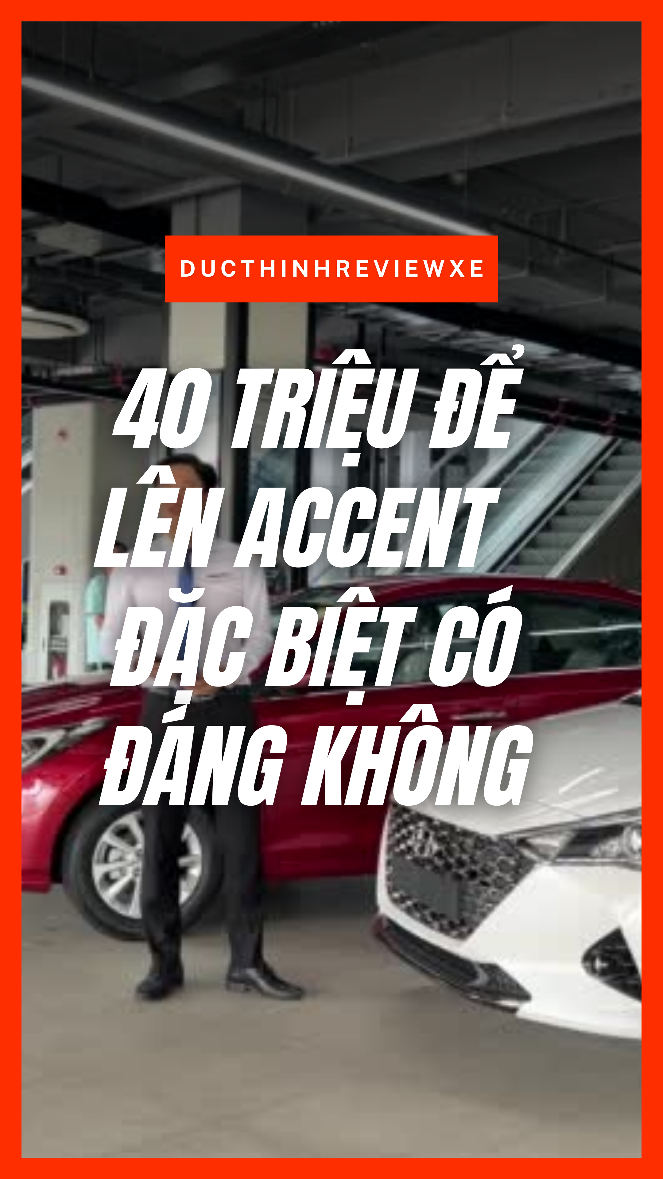 40 TRIỆU NÊN CHỌN ACCENT TIÊU CHUẨN HAY ACCENT ĐẶC BIỆT