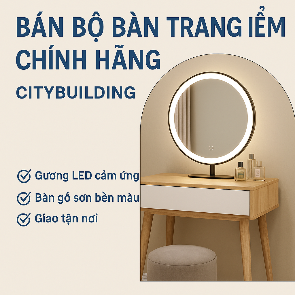 📌 BÁN BỘ BÀN TRANG ĐIỂM CHÍNH HÃNG – CITYBUILDING | GƯƠNG LED – BÀN GỖ ĐẸP – GIAO TẬN NƠI