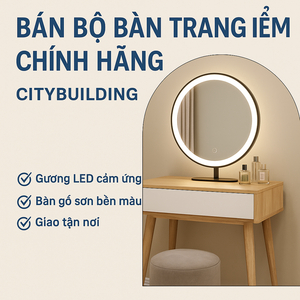 📌 BÁN BỘ BÀN TRANG ĐIỂM CHÍNH HÃNG – CITYBUILDING | GƯƠNG LED – BÀN GỖ ĐẸP – GIAO TẬN NƠI