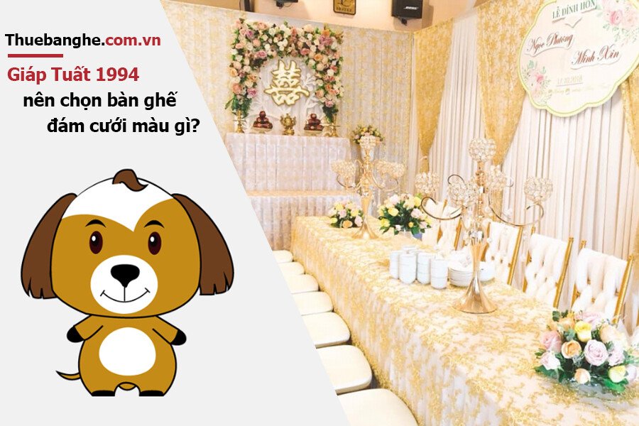 Tuổi Giáp Tuất 1994 nên thuê bàn ghế đám cưới màu gì: Nam mạng + Nữ mạng