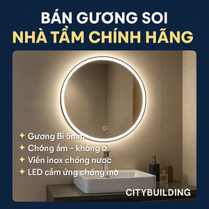 📌 BÁN GƯƠNG SOI NHÀ TẮM CHÍNH HÃNG – CITYBUILDING | CHỐNG ẨM, GÓC CẠNH CHUẨN ĐẸP