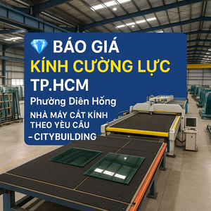 💎 Báo Giá Kính Cường Lực TP.HCM Phường Diên Hồng | Nhà Máy Cắt Kính Theo Yêu Cầu – Citybuilding