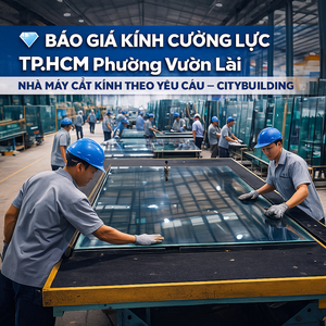 💎 Báo Giá Kính Cường Lực TP.HCM Phường Vườn Lài | Nhà Máy Cắt Kính Theo Yêu Cầu – Citybuilding
