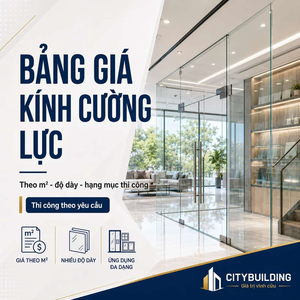 BẢNG GIÁ KÍNH CƯỜNG LỰC THEO M² | CITYBUILDING