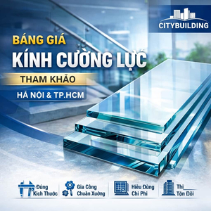 💎 BẢNG GIÁ KÍNH CƯỜNG LỰC THAM KHẢO CITYBUILDING HÀ NỘI TP.HCM