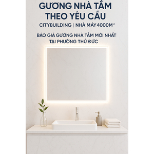 💎 GƯƠNG NHÀ TẮM THEO YÊU CẦU CITYBUILDING | NHÀ MÁY 4000m² – BÁO GIÁ GƯƠNG NHÀ TẮM PHƯỜNG THỦ ĐỨC TP.HCM