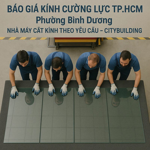 BÁO GIÁ & THI CÔNG KÍNH CƯỜNG LỰC PHƯỜNG BÌNH DƯƠNG TP.HCM – CITYBUILDING