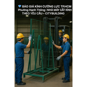 BÁO GIÁ & THI CÔNG KÍNH CƯỜNG LỰC PHƯỜNG HẠNH THÔNG TP.HCM – CITYBUILDING