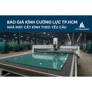 💎 Báo Giá Kính Cường Lực TP.HCM Phường Linh Xuân | Nhà Máy Cắt Kính Theo Yêu Cầu – Citybuilding