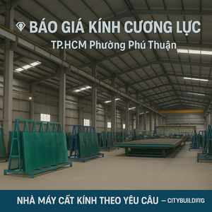 💎 Báo Giá Kính Cường Lực TP.HCM Phường Phú Thuận | Nhà Máy Cắt Kính Theo Yêu Cầu – Citybuilding