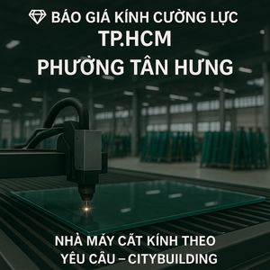 💎 Báo Giá Kính Cường Lực TP.HCM Phường Tân Hưng | Nhà Máy Cắt Kính Theo Yêu Cầu – Citybuilding