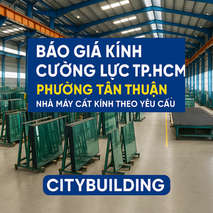💎 Báo Giá Kính Cường Lực TP.HCM Phường Tân Thuận | Nhà Máy Cắt Kính Theo Yêu Cầu – Citybuilding