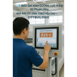 💎 BÁO GIÁ KÍNH CƯỜNG LỰC TP.HCM XÃ PHƯỚC HOÀ | NHÀ MÁY CẮT KÍNH THEO YÊU CẦU – CITYBUILDING