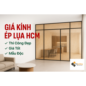 💎 【BÁO GIÁ KÍNH ÉP LỤA HCM MỚI NHẤT】Thi Công Đẹp – Giá Tốt – Mẫu Độc