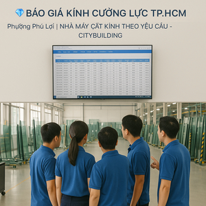 💎 BÁO GIÁ KÍNH CƯỜNG LỰC TP.HCM PHƯỜNG PHÚ LỢI | NHÀ MÁY CẮT KÍNH THEO YÊU CẦU – CITYBUILDING