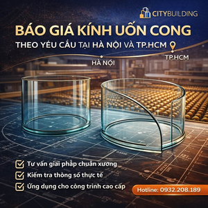 BÁO GIÁ KÍNH UỐN CONG THEO YÊU CẦU TẠI HÀ NỘI VÀ TP.HCM CITYBUILDING