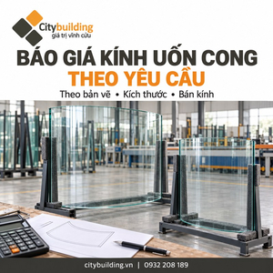 BÁO GIÁ KÍNH UỐN CONG THEO YÊU CẦU TẠI HÀ NỘI VÀ TP.HCM CITYBUILDING
