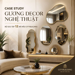 CASE STUDY GƯƠNG DECOR NGHỆ THUẬT CITYBUILDING GIẢI PHÁP GƯƠNG THỰC TẾ CHO KHÔNG GIAN SỐNG ĐẲNG CẤP