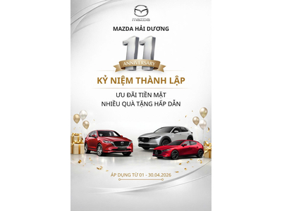 🎉 BÙNG NỔ ƯU ĐÃI – CHÀO MỪNG KỶ NIỆM 11 NĂM THÀNH LẬP MAZDA HẢI DƯƠNG 🎉
