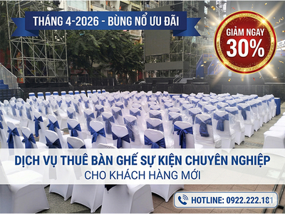 Bùng nổ ưu đãi tháng 4-2026: Thuê bàn ghế sự kiện – Giảm ngay 30% cho khách hàng mới