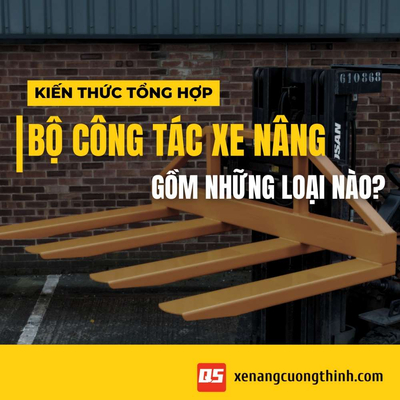 Các Loại Bộ Công Tác Xe Nâng & Cách Chọn Đúng Nhu Cầu