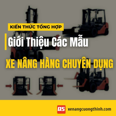 [Tham Khảo] Các Mẫu Xe Nâng Hàng Chuyên Dụng 2025
