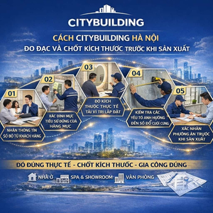 CÁCH CITYBUILDING HÀ NỘI ĐO ĐẠC VÀ CHỐT KÍCH THƯỚC TRƯỚC KHI SẢN XUẤT