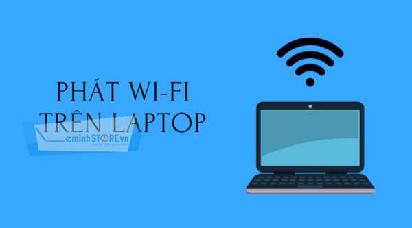thay wifi laptop tại đà nẵng Vì sao phải phát Wi-Fi trên máy tính?