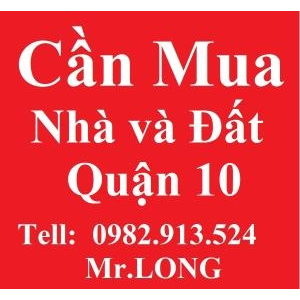 Cần Mua Nhà và Đất Quận 10, Q10, TPHCM