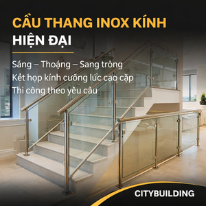 CẦU THANG INOX KÍNH HIỆN ĐẠI SANG TRỌNG CHO NHÀ PHỐ BIỆT THỰ CITYBUILDING