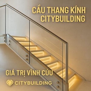 💎 CẦU THANG KÍNH CITYBUILDING – KIẾN TẠO KHÔNG GIAN SANG TRỌNG VÀ HIỆN ĐẠI