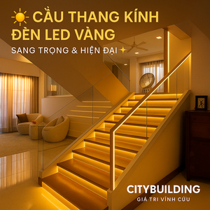 📌 CẦU THANG KÍNH ĐÈN LED VÀNG CAO CẤP | THI CÔNG CHUẨN CITYBUILDING CHO NHÀ PHỐ – BIỆT THỰ