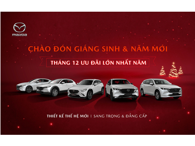 Chào đón Giáng sinh và Năm mới – Mazda ưu đãi lớn nhất năm