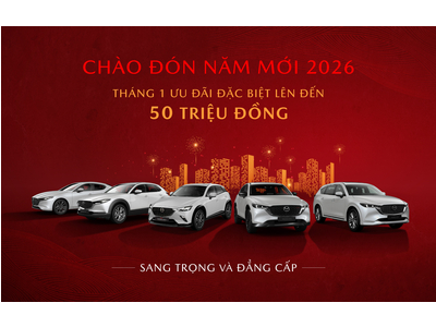 CHÀO ĐÓN NĂM MỚI 2026: SỞ HỮU MAZDA VỚI NHIỀU QUÀ TẶNG HẤP DẪN