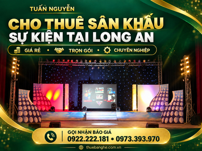 Cho thuê sân khấu sự kiện giá rẻ tại Long An