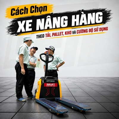 Cách Chọn Xe Nâng Hàng Theo Tải, Pallet, Kho & Cường Độ Sử Dụng