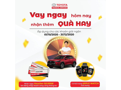 Chương trình khuyến mại VAY NGAY HÔM NAY – NHẬN THÊM QUÀ HAY