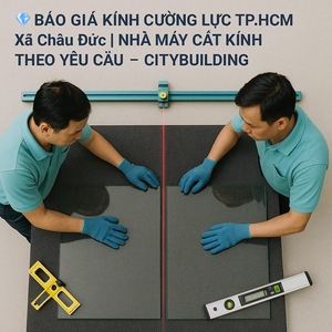 Báo giá kính cường lực tại xã Châu Đức | Citybuilding