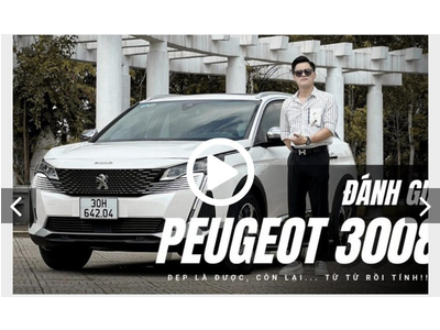 Đánh giá Peugeot 3008: Rất cao cấp nhưng phải thêm nữa mới... Sướng
