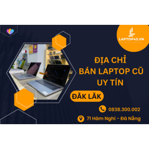 Địa chỉ bán Laptop cũ Đăk Lăk trả góp 0đ số 1 Tại Buôn Ma Thuột