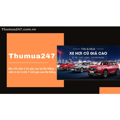 Điạ chỉ cầm ô tô giá cao tại Đà Nẵng - cầm ô tô 4 chỗ 7 chỗ giá cao Đà Nẵng
