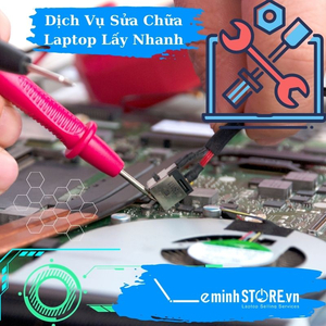 Dịch vụ máy tính - Sửa chữa Laptop lấy nhanh