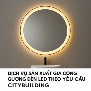 💡 DỊCH VỤ SẢN XUẤT & GIA CÔNG GƯƠNG ĐÈN LED THEO YÊU CẦU | CITYBUILDING