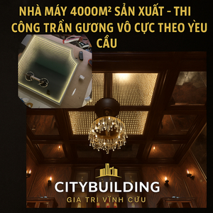 💎 DỊCH VỤ SẢN XUẤT – THI CÔNG TRẦN GƯƠNG VÔ CỰC THEO YÊU CẦU GIÁ GỐC | CITYBUILDING HÀ NỘI – HCM